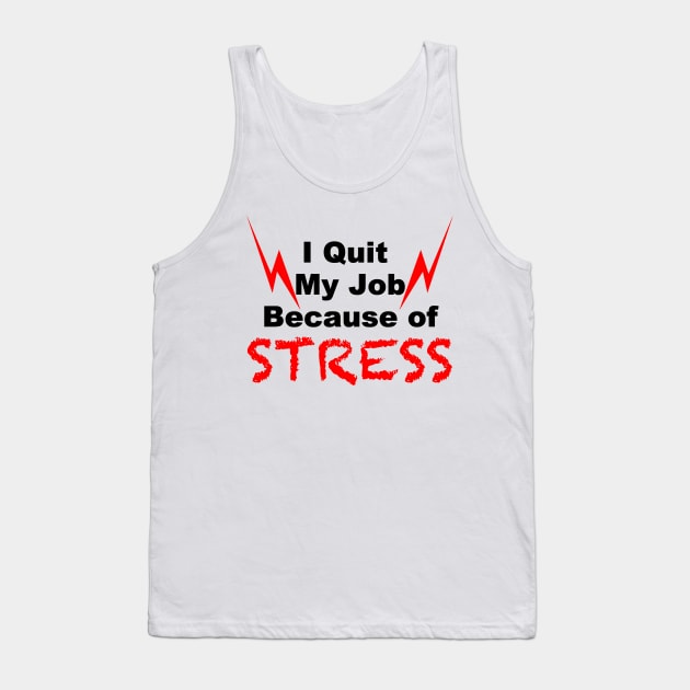 i quit my job because of Stress Tank Top by FoolDesign